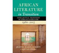 African Literature in Transition: Volume 4: Intellectual Traditions of African Literature, 1960-2015