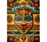 African Masks: A Cultural Coloring Book for Adults & Teens (African Coloring Journey)