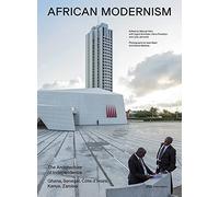 African Modernism The Architecture of Independence (New ed) /anglais: the architecture of independence : Ghana, Senegal, Côte d'Ivoire, Kenya, Zambia