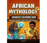 African Mythology Advanced Colouring Book for Kids, Teens & Adults: Gods, Creatures & Cultural Legends