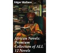 African Novels: Premium Collection Of All 12 Novels (ebook)