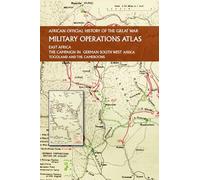 AFRICAN OFFICIAL HISTORY OF THE GREAT WAR: MILITARY OPERATIONS ATLAS