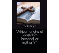 “African origins of Jewishdom :historical or mythos ?”