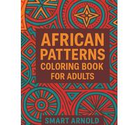 African Patterns Coloring Book for Adults: 50 Relaxing Tribal & Ethnic Designs for Stress Relief, Mindfulness, and Creative Fun