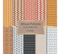 African Patterns Scrapbook Paper: Tribal Scrapbooking Paper for Origami, Gift Wrapping, Junk Journaling, Card Making, Invitation Card Making ETC. SIZE (8.5X8.5). 20 Double-Sided Pages