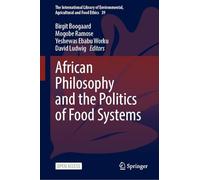 African Philosophy and the Politics of Food Systems: 39 (The International Library of Environmental, Agricultural and Food Ethics, 39)