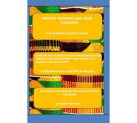 AFRICAN PROVERBS AND THEIR MEANINGS: THE WISDOM IN EVERY SAYING