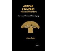 African proverbs with commentary: Year-round Timeless African Sayings