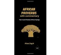 African proverbs with commentary: Year-round Timeless African Sayings