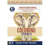 African Sacred Animals: A Calming Creative Experience for Mindfulness and Focus (Quiet Path Studio - Adult Coloring Collection)
