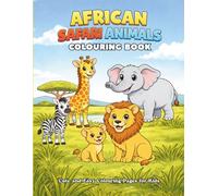 African Safari Animals Colouring Book for Kids Ages 4-7, Cute and Easy Colouring Pages with Lions, Elephants, Giraffes, Zebras and More: Fun and ... Young Kids (Little Explorer Colouring Books)