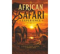 African Safari Experience (A Wildlife Travel Journal & Sudoku Adventure): Capture Every Adventure, Animal Sighting, and Unforgettable Moment Across Africa