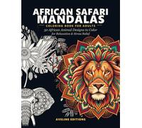 African Safari Mandalas: 50 African Animal Designs to Color for Relaxation & Stress Relief (The Aveline Mandala Collection)