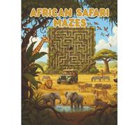 African Safari Maze For Kids: Exciting Brain-Boosting Adventure Puzzles for Kids Aged 6 to 10 Who Love Animals