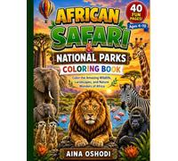 African Safari & National Parks Coloring Book for Kids Ages 4-10: Color the Amazing Wildlife, Landscapes, and Nature Wonders of Africa (Little Park Explorers Series)