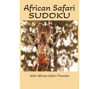 African Safari Sudoku Puzzle Book: African Safari Sudoku Puzzle Book | African Inspired proverbs | 6x9 Inches, 110 Pages | 50+ Puzzles | Solutions Included
