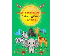 African Savanna Animals Coloring Book for Kids: A Fun Coloring Book of Wild African Animals for Kids Ages 3-7