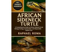 AFRICAN SIDENECK TURTLE: A Comprehensive Guide to African Sideneck Turtle Biology, Ecology, Conservation, and Responsible Captive Care