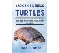 African Sideneck Turtles: Owners And Beginners Guide To Training, Handling, Maintenance, Exercise, Feeding, Habitat, Breeding, Health, Interaction, Cost, Temperament, Behaviors And Lifespan