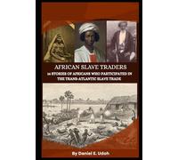 African Slave Traders: 16 Stories of Africans Who Participated in the Atlantic Slave Trade