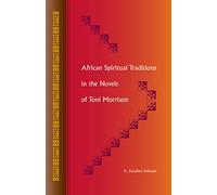 African Spiritual Traditions in the Novels of Toni Morrison
