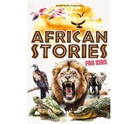 African stories for kids: 25 tales and fables from Africa for children - illustrated in color.