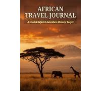 AFRICAN TRAVEL JOURNAL: A Guided Safari & Adventure Memory Keeper