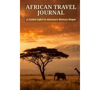 AFRICAN TRAVEL JOURNAL: A Guided Safari & Adventure Memory Keeper
