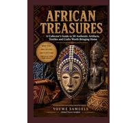 AFRICAN TREASURES: A Collector's Guide to 50 Authentic Artifacts, Textiles and Crafts Worth Bringing Home