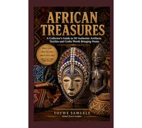 AFRICAN TREASURES: A Collector's Guide to 50 Authentic Artifacts, Textiles and Crafts Worth Bringing Home