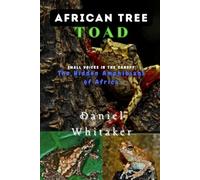 African Tree toad: small voices in the Canopy: the hidden Amphibians of Africa (Daniel Whitaker's wildlife series)