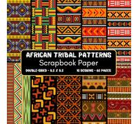 African Tribal Patterns Scrapbook Paper: 60 Page Decorative Craft Paper, ideal for Scrapbooking, Collage, Mixed-Media Projects, Junk Journals, Card Making, Decoupage, Origami, Wrapping