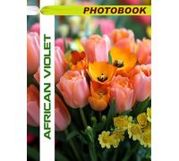 African Violet Indoor Photo Book: Vibrant Violet Houseplant Images Featuring Exotic Indoor Floral Varieties And Bright Bloom Close-Ups In Plant Photography For Home Decor Enthusiasts