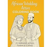 African Wedding Attire Coloring Book: A Celebration of Love, Fashion & Culture