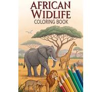 African Wildlife Coloring Book for Kids: Lions, Elephants, Giraffes & Safari Animals Coloring Pages for Children Ages 3-12
