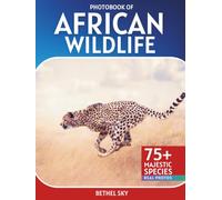African Wildlife Photobook: A Stunning Visual Journey Through Africa's Most Incredible Wildlife