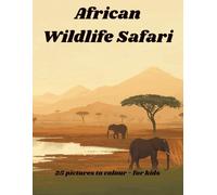 African Wildlife Safari: African Wildlife Coloring Book for Kids Ages 7-12 • Realistic Safari Animals • Detailed Nature Illustrations • Educational Animal Facts