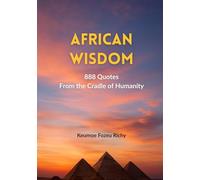 African Wisdom: 888 Quotes from the Cradle of Humanity