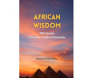African Wisdom: 888 Quotes from the Cradle of Humanity