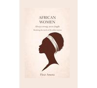 AFRICAN WOMEN: Always strong, never fragile: Dispelling the myth of the woman as the family’s mainstay