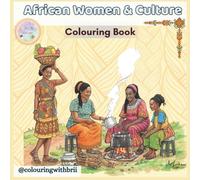 African Women & Culture Coloring Book: Beautiful Cultural Scenes of Daily Life for Relaxation, Creativity & Mindfulness