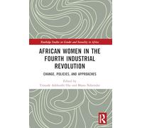 African Women in the Fourth Industrial Revolution: Change, Policies, and Approaches (Routledge Studies on Gender and Sexuality in Africa)