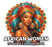 African Women Mandalas: 48 Elegant Portrait Mandalas Inspired by African Beauty, Culture and Heritage | Relaxing Adult Coloring Book for Mindfulness, ... (Women of the World Mandalas Collection)