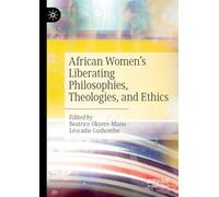 African Women’s Liberating Philosophies, Theologies, and Ethics