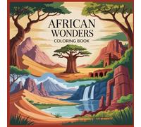 African Wonders Coloring Book: A Detailed Coloring Book of Africa’s Natural Landscapes, Ancient Sites, and Scenic Wonders for Kids and Teens Ages 10-16