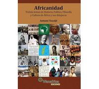AFRICANIDAD: Treinta temas de Historia, Política, Filosofía y Cultura de África y sus diásporas