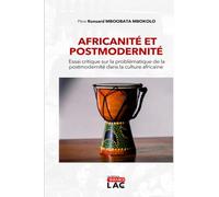 AFRICANITE ET POSTMODERNITE: Essai critique sur la problématique de la postmodernité dans la culture africaine
