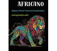 Africano : Majestic African Forest Animal Mandalas: Intricate Wildlife Patterns and Detailed Jungle Animal Illustrations for Creative Artistic Expression (intricate animal mandalas)