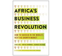 Africa's Business Revolution: How to Succeed in the World's Next Big Growth Market