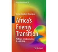 Africa's Energy Transition: Pathways from Dependence to Leadership: 103 (Lecture Notes in Energy, 103)